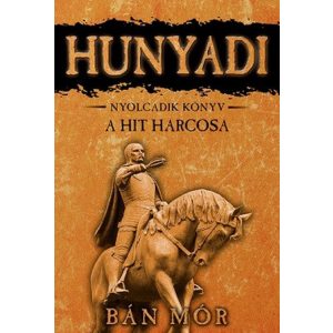 Hunyadi 8. / A hit harcosa