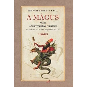 A Mágus avagy az ég titkainak fürkésze - Az okkult filozófia teljes rendszere I. kötet