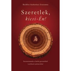 Szeretlek, kicsi-Én! - Szeretetmunka a belső gyermekkel