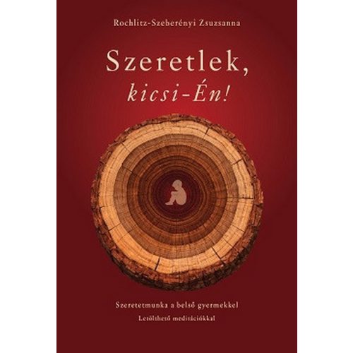 Szeretlek, kicsi-Én! - Szeretetmunka a belső gyermekkel