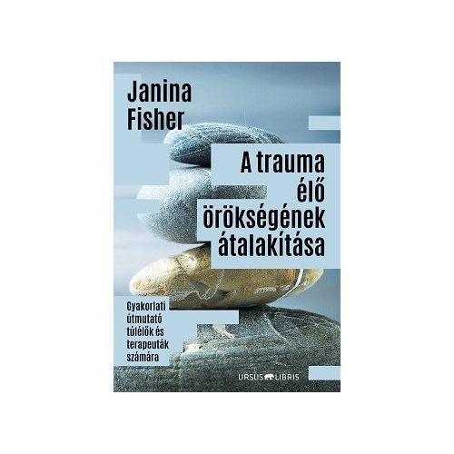 A trauma élő örökségének átalakítása - Gyakorlati útmutató túlélők és terapeuták számára