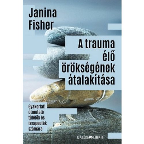 A trauma élő örökségének átalakítása - Gyakorlati útmutató túlélők és terapeuták számára