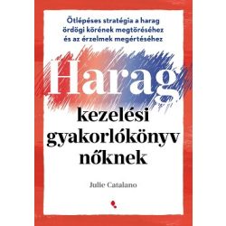   Haragkezelési gyakorlókönyv nőknek - Ötlépéses stratégia a harag ördögi körének megtöréséhez és az érzelmek megértéséhez