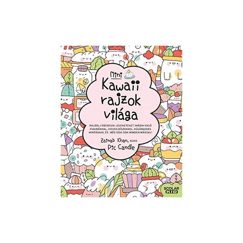 Kawaii rajzok világa - Mini - Rajzolj übercuki jeleneteket imádni való figurákkal, vicces díszekkel, különleges mintákkal