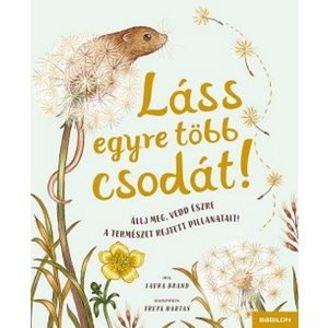 Láss egyre több csodát! - Állj meg, vedd észre a természet rejtett pillanatait! - Láss csodát!