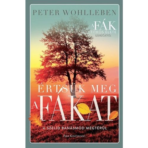 Értsük meg a fákat - A szelíd bánásmód megtérül