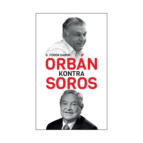 Orbán kontra Soros - Három fejezet Orbán és Soros négy évtizedes küzdelméről