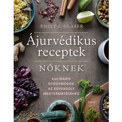   Ájurvédikus receptek nőknek - Kulináris gyógymódok az egyensúly megteremtéséhez