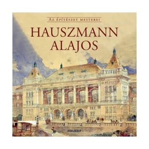 Hauszmann Alajos - Az építészet mesterei