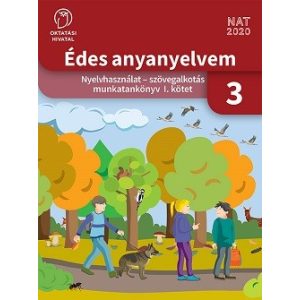 Édes anyanyelvem. Nyelvhasználat - szövegalkotás munkatankönyv 3. I. kötet