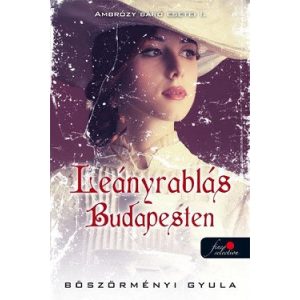 Leányrablás Budapesten - Ambrózy báró esetei I.