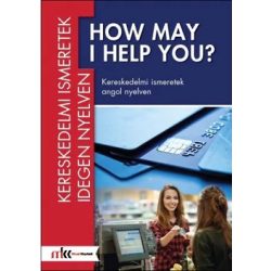 How may I help you? - Kereskedelmi ismeretek angol nyelven