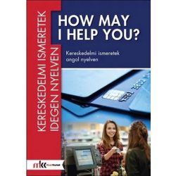 How may I help you? - Kereskedelmi ismeretek angol nyelven