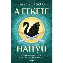   A fekete hattyú - Történelmi regény a tatárdúlás korából