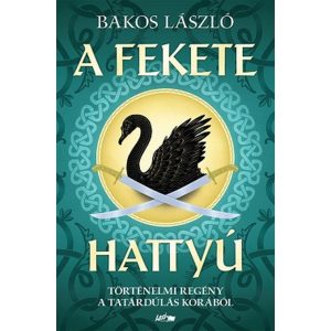 A fekete hattyú - Történelmi regény a tatárdúlás korából