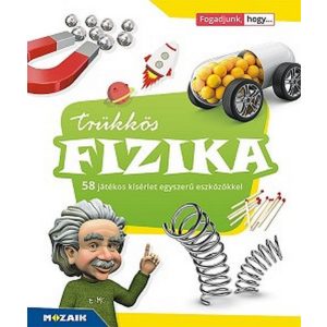 Trükkös fizika. 58 játékos kísérlet egyszerű eszközökkel (MS-3180)