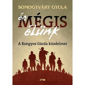 És mégis élünk - A Rongyos Gárda küzdelmei