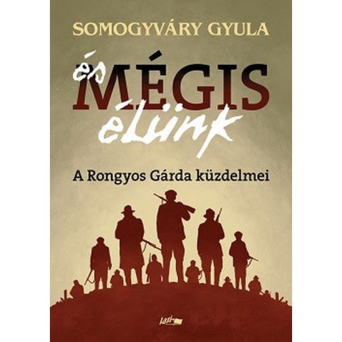 És mégis élünk - A Rongyos Gárda küzdelmei