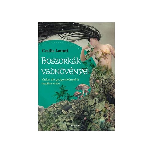 Boszorkányok vadnövényei - Vadon élő gyógynövényeink mágikus ereje