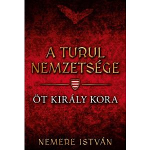 Öt király kora - A turul nemzetsége 6.