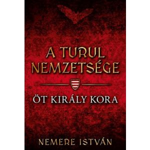 Öt király kora - A turul nemzetsége 6.