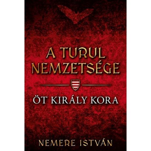 Öt király kora - A turul nemzetsége 6.