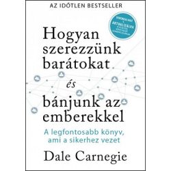   Hogyan szerezzünk barátokat és bánjunk az emberekkel - Sikerkalauz 1 - A legfontosabb kézikönyv, ami a sikerhez vezet