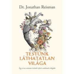  Testünk láthatatlan világa - Egy orvos utazása testünk rejtett csodáinak világába