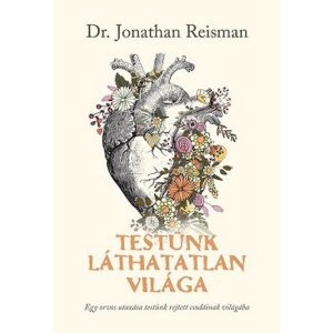 Testünk láthatatlan világa - Egy orvos utazása testünk rejtett csodáinak világába