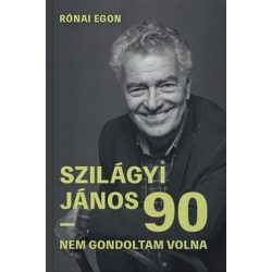 Szilágyi János 90 - Nem gondoltam volna
