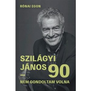 Szilágyi János 90 - Nem gondoltam volna