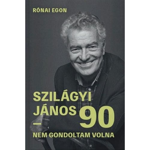 Szilágyi János 90 - Nem gondoltam volna