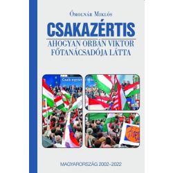   CSAKAZÉRTIS - Ahogyan Orbán Viktor főtanácsadója látta, Magyarország 2002-2022