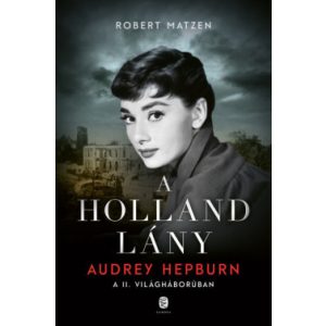 A holland lány - Audrey Hepburn a II. világháborúban