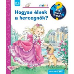 Hogyan élnek a hercegnõk? - Mit? Miért? Hogyan? Mini 74.