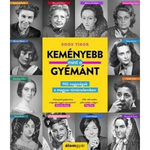 Keményebb, mint a gyémánt - Női nagyságok a magyar történelemben