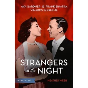 Strangers in the Night - Ava Gardner és Frank Sinatra viharos szerelme - Ikonikus nők