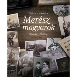 Merész magyarok - 30 emberi történet