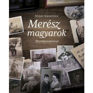 Merész magyarok - 30 emberi történet