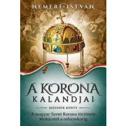   A Korona kalandjai 2. - A magyar Szent Korona története Mohácstól a reformkorig