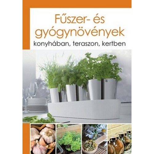 Fűszer- és gyógynövények - Konyhában, teraszon, kertben