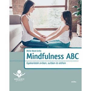 Mindfulness ABC - Gyakorlatok oviban, suliban és otthon