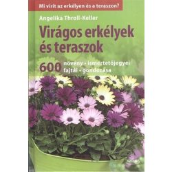   Virágos erkélyek és teraszok /600 növény, ismertetőjegyei, fajtái, gondozása
