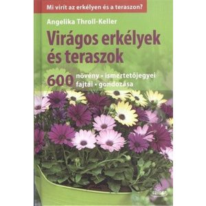 Virágos erkélyek és teraszok /600 növény, ismertetőjegyei, fajtái, gondozása