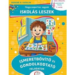   Nagycsoportos vagyok - Iskolás leszek: Ismeretbővítő és gondolkodtató feladatok - Iskola-előkészítés szeptembertől május