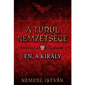 Én, a király - A Turul nemzetsége 4.