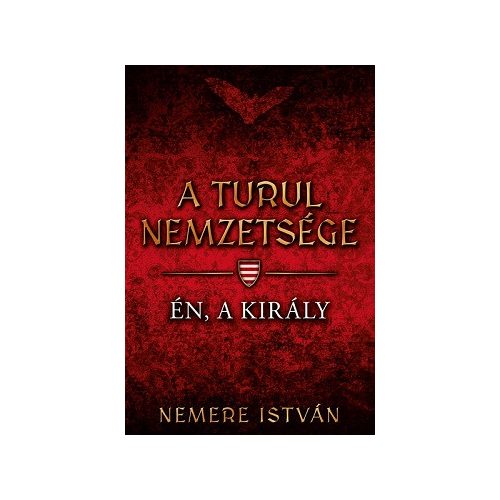 Én, a király - A Turul nemzetsége 4.