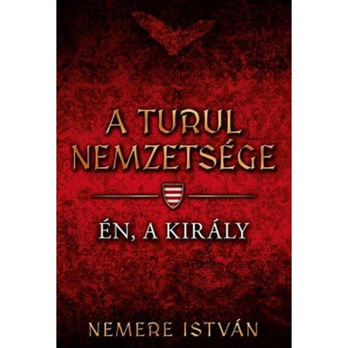 Én, a király - A Turul nemzetsége 4.