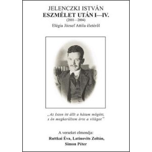 Eszmélet után I-IV. / Elégia József Attila életéről