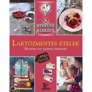 Laktózmentes ételek / A gyógyító szakács